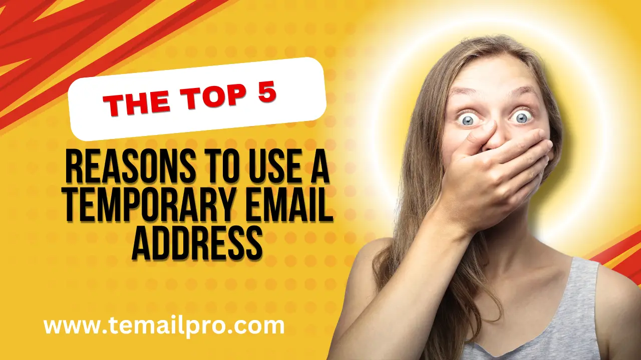 The Top 5 Reasons to Use a Temporary Email Address