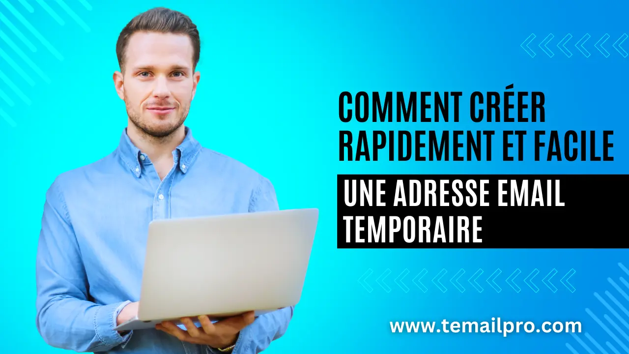 Comment Créer Rapidement et Facilement une Adresse Email Temporaire